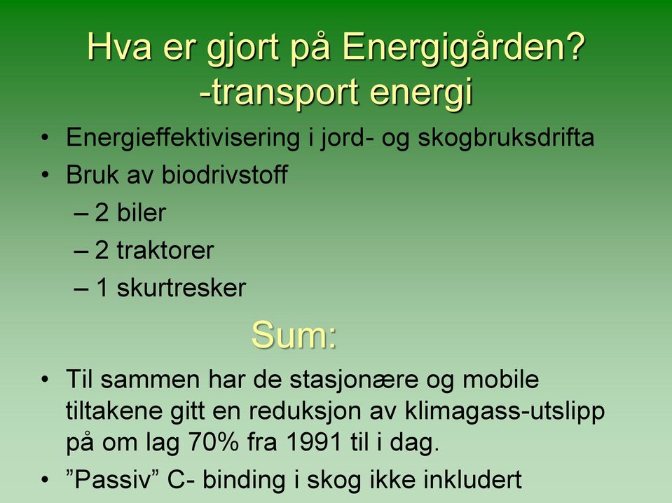 biodrivstoff 2 biler 2 traktorer 1 skurtresker Sum: Til sammen har de