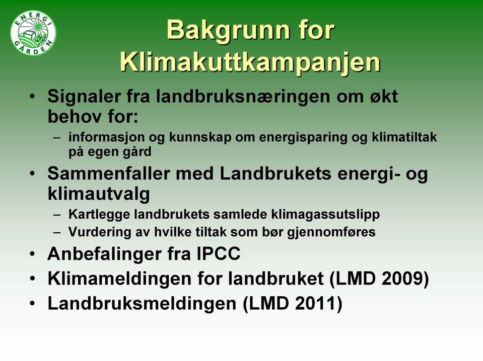 klimautvalg Kartlegge landbrukets samlede klimagassutslipp Vurdering av hvilke tiltak som bør