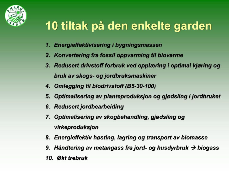 Omlegging til biodrivstoff (B5-30-100) 5. Optimalisering av planteproduksjon og gjødsling i jordbruket 6. Redusert jordbearbeiding 7.