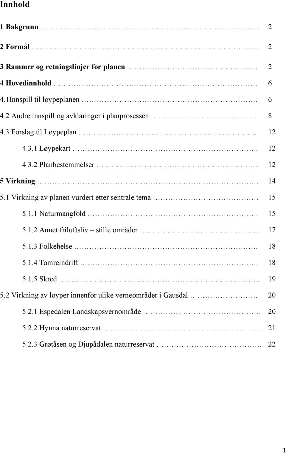 . 15 5.1.2 Annet friluftsliv stille områder 17 5.1.3 Folkehelse. 18 5.1.4 Tamreindrift.. 18 5.1.5 Skred.. 19 5.