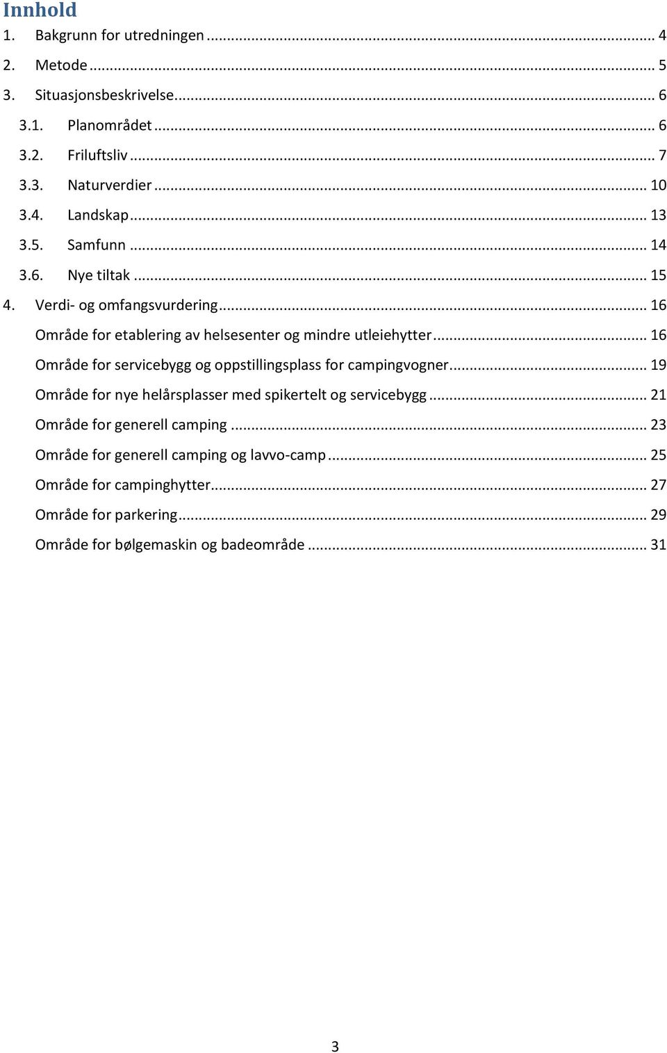 .. 16 Område for servicebygg og oppstillingsplass for campingvogner... 19 Område for nye helårsplasser med spikertelt og servicebygg.