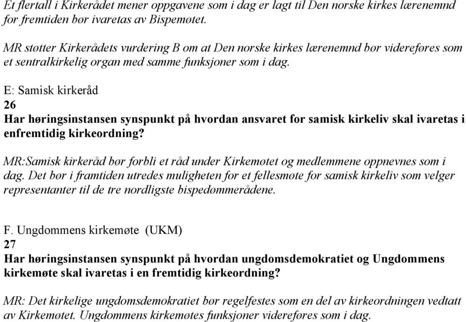 E: Samisk kirkeråd 26 Har høringsinstansen synspunkt på hvordan ansvaret for samisk kirkeliv skal ivaretas i enfremtidig kirkeordning?