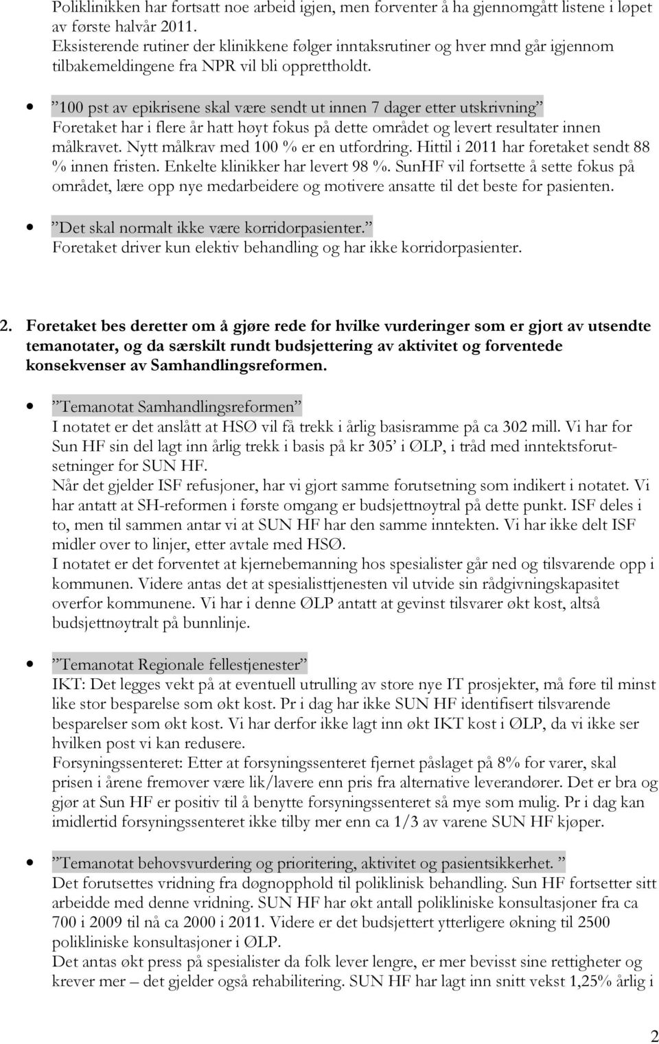 100 pst av epikrisene skal være sendt ut innen 7 dager etter utskrivning Foretaket har i flere år hatt høyt fokus på dette området og levert resultater innen målkravet.