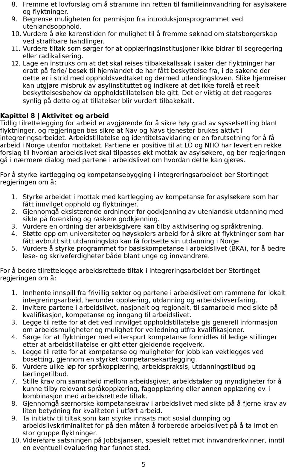 Vurdere tiltak som sørger for at opplæringsinstitusjoner ikke bidrar til segregering eller radikalisering. 12.