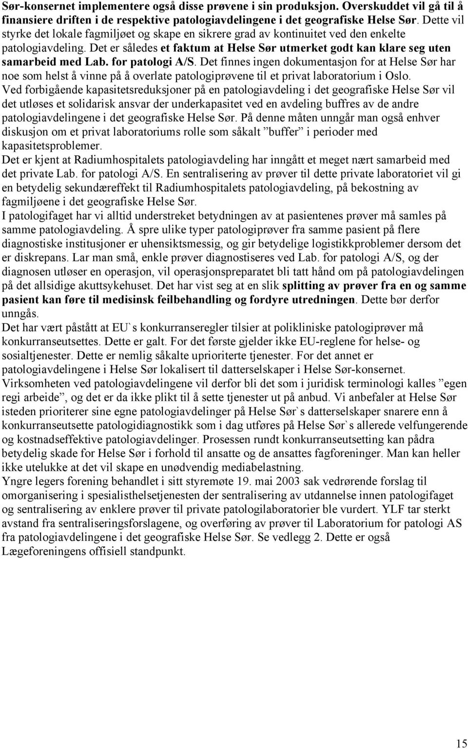 Det er således et faktum at Helse Sør utmerket godt kan klare seg uten samarbeid med Lab. for patologi A/S.