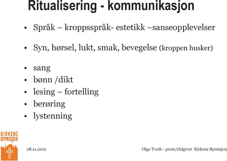 hørsel, lukt, smak, bevegelse (kroppen