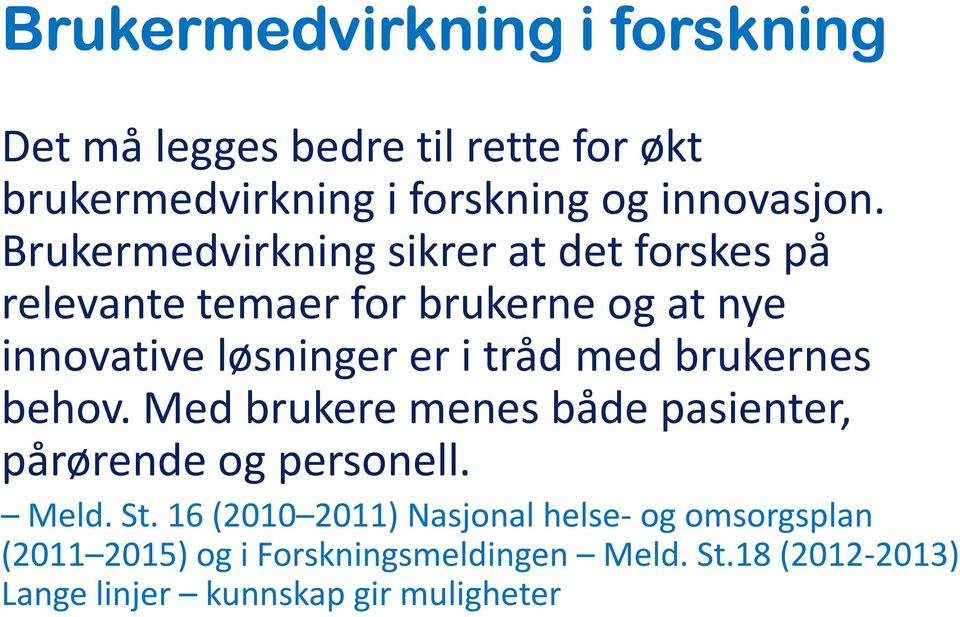 med brukernes behov. Med brukere menes både pasienter, pårørende og personell. Meld. St.