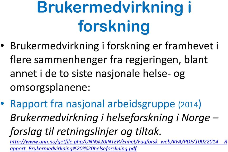 arbeidsgruppe (2014) Brukermedvirkning i helseforskning i Norge forslag til retningslinjer og tiltak.