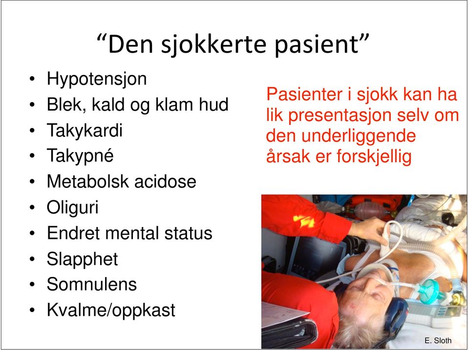 status Slapphet Somnulens Kvalme/oppkast Pasienter i sjokk kan