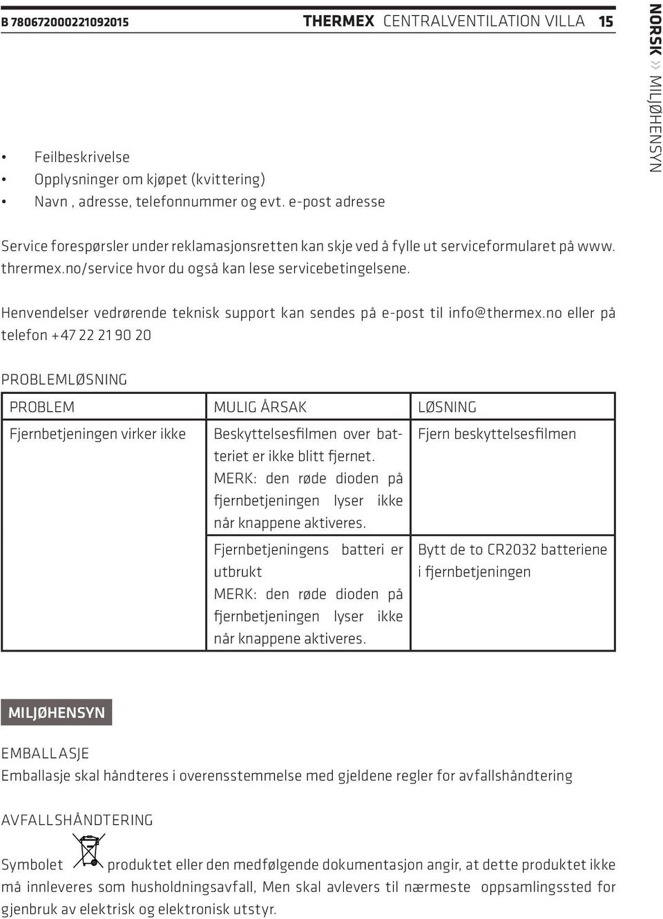 Henvendelser vedrørende teknisk support kan sendes på e-post til info@thermex.