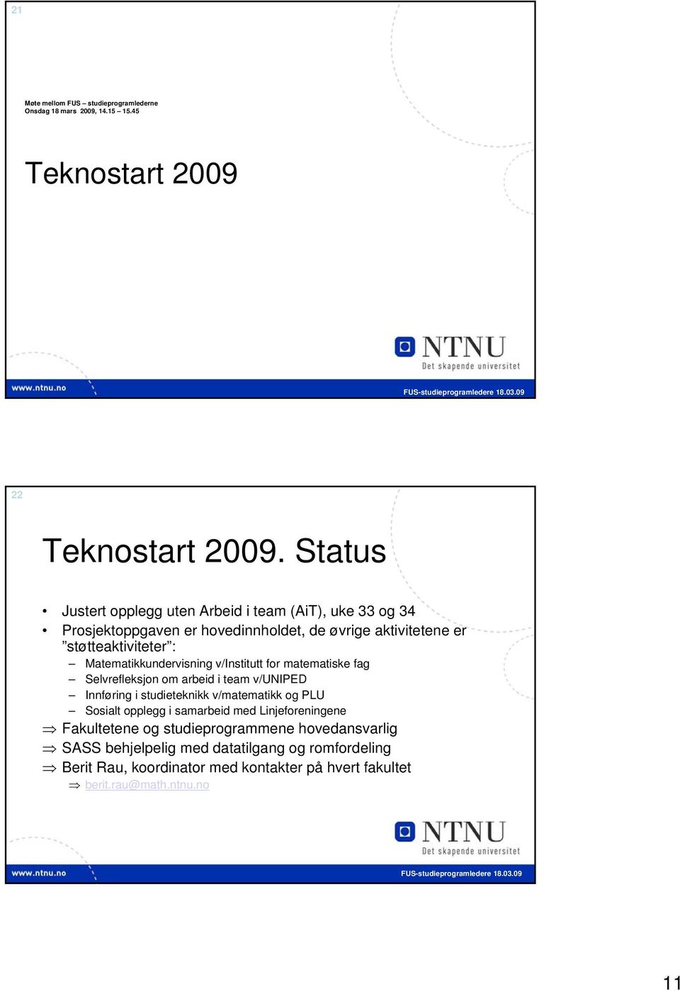 undervisning v/institutt for matematiske fag Selvrefleksjon om arbeid i team v/uniped Innføring i studieteknikk v/matematikk og PLU Sosialt