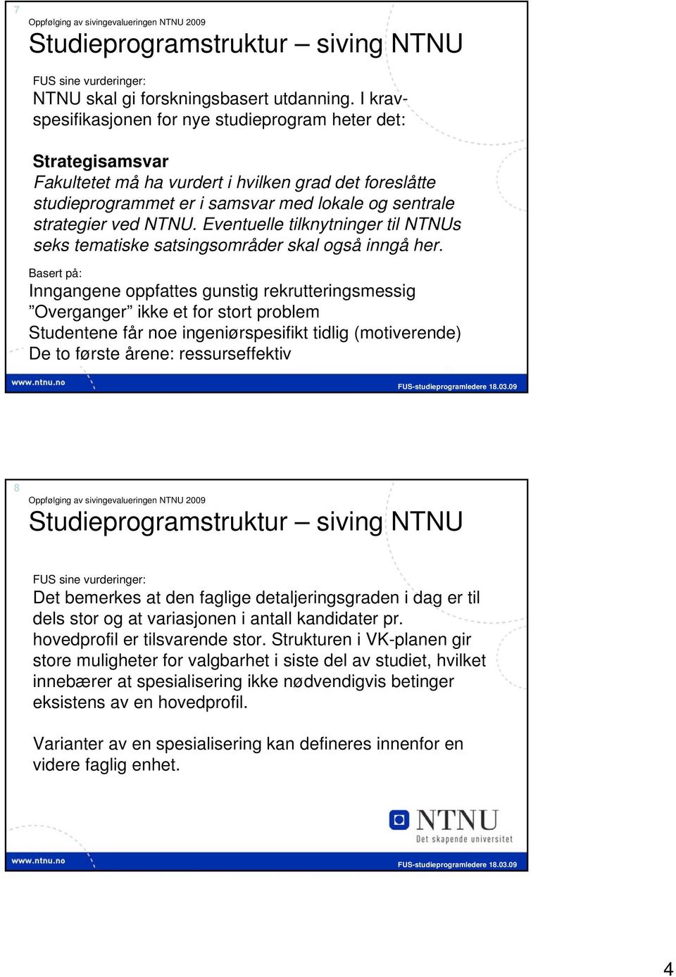 Eventuelle tilknytninger til NTNUs seks tematiske satsingsområder skal også inngå her.