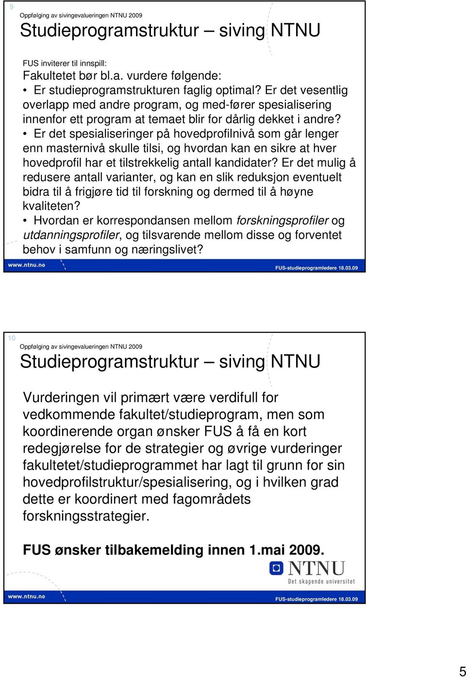 Er det spesialiseringer på hovedprofilnivå som går lenger enn masternivå skulle tilsi, og hvordan kan en sikre at hver hovedprofil har et tilstrekkelig antall kandidater?