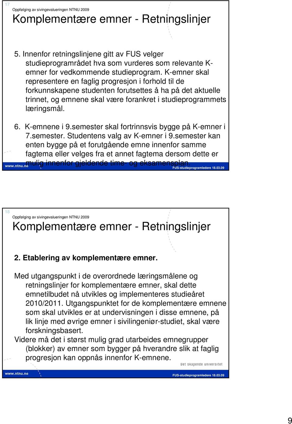 K-emnene i 9.semester skal fortrinnsvis bygge på K-emner i 7.semester. Studentens valg av K-emner i 9.