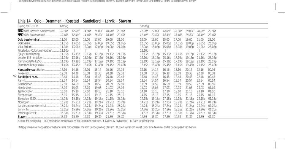 00f Oslo bussterminal...10.40f 12.40f 14.40f 16.40f 18.40f 20.40f 11.40f 12.40f 14.40f 16.40f 18.40f 20.40f 22.40f Oslo bussterminal...11.00 13.00 15.00 17.00 19.00 21.00 12.00 13.00 15.00 17.00 19.00 21.00 23.
