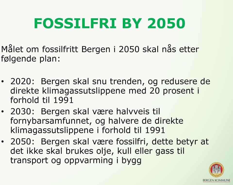 halvveis til fornybarsamfunnet, og halvere de direkte klimagassutslippene i forhold til 1991 2050: Bergen