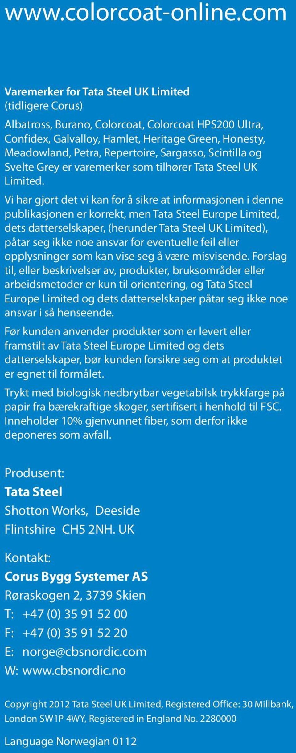 Sargasso, Scintilla og Svelte Grey er varemerker som tilhører Tata Steel UK Limited.