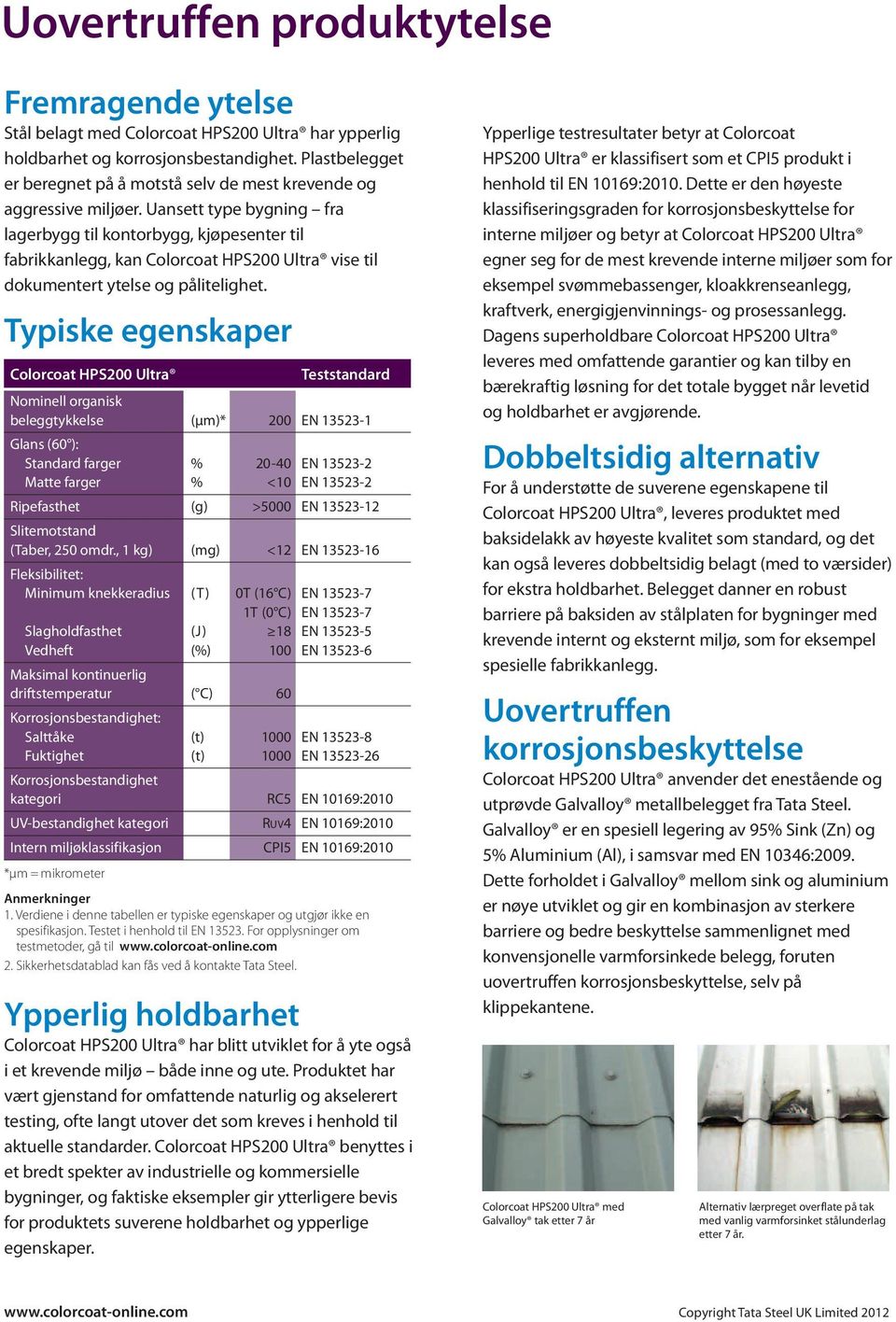 Uansett type bygning fra lagerbygg til kontorbygg, kjøpesenter til fabrikkanlegg, kan Colorcoat HPS200 Ultra vise til dokumentert ytelse og pålitelighet.