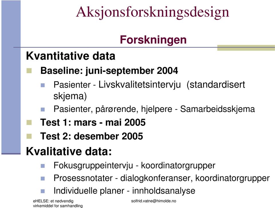 2005 Test 2: desember 2005 Kvalitative data: Fokusgruppeintervju - koordinatorgrupper Prosessnotater -