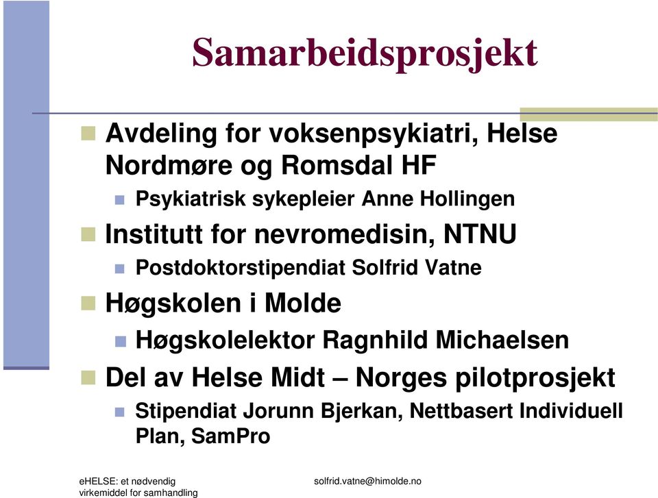 Høgskolelektor Ragnhild Michaelsen Del av Helse Midt Norges pilotprosjekt Stipendiat Jorunn Bjerkan,