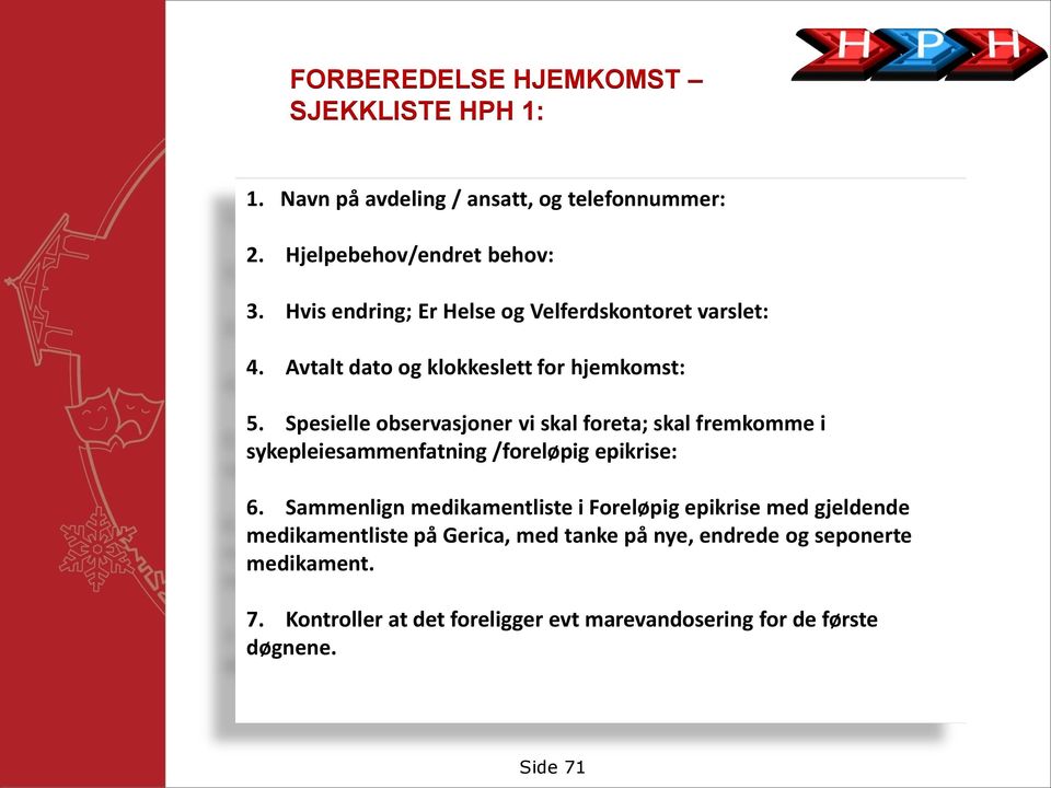 Spesielle observasjoner vi skal foreta; skal fremkomme i sykepleiesammenfatning /foreløpig epikrise: 6.