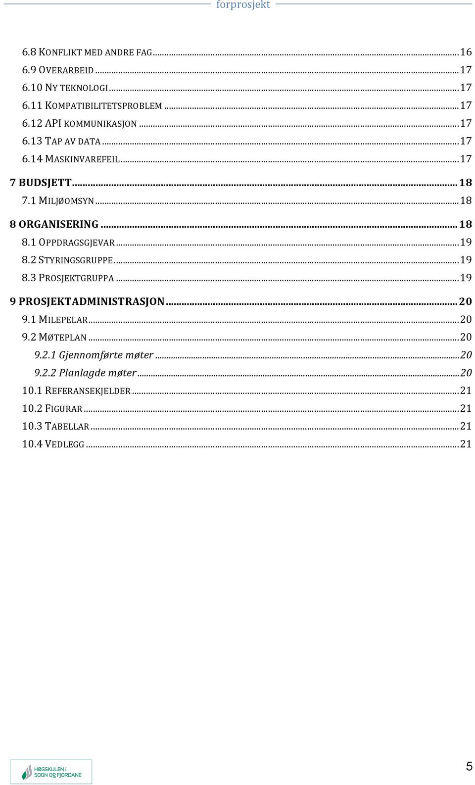 ..*19* 8.2*STYRINGSGRUPPE*...*19* 8.3*PROSJEKTGRUPPA*...*19* 9PROSJEKTADMINISTRASJON...20* 9.1*MILEPELAR*...*20* 9.2*MØTEPLAN*...*20* 9.2.1$Gjennomførte$møter$.