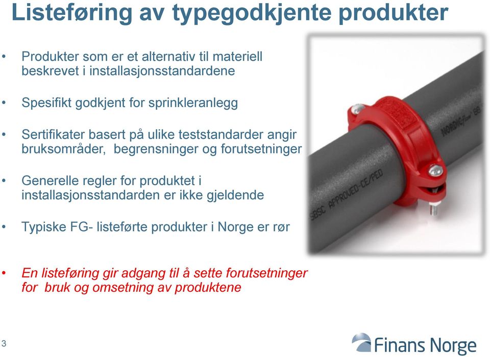 bruksområder, begrensninger og forutsetninger Generelle regler for produktet i installasjonsstandarden er ikke