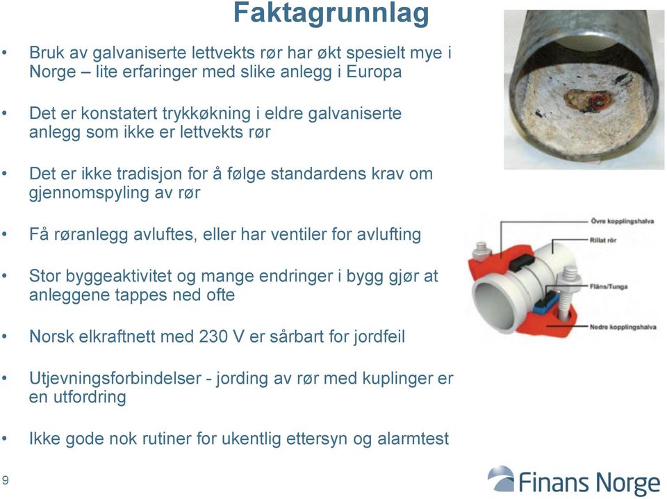 avluftes, eller har ventiler for avlufting Stor byggeaktivitet og mange endringer i bygg gjør at anleggene tappes ned ofte Norsk elkraftnett med 230
