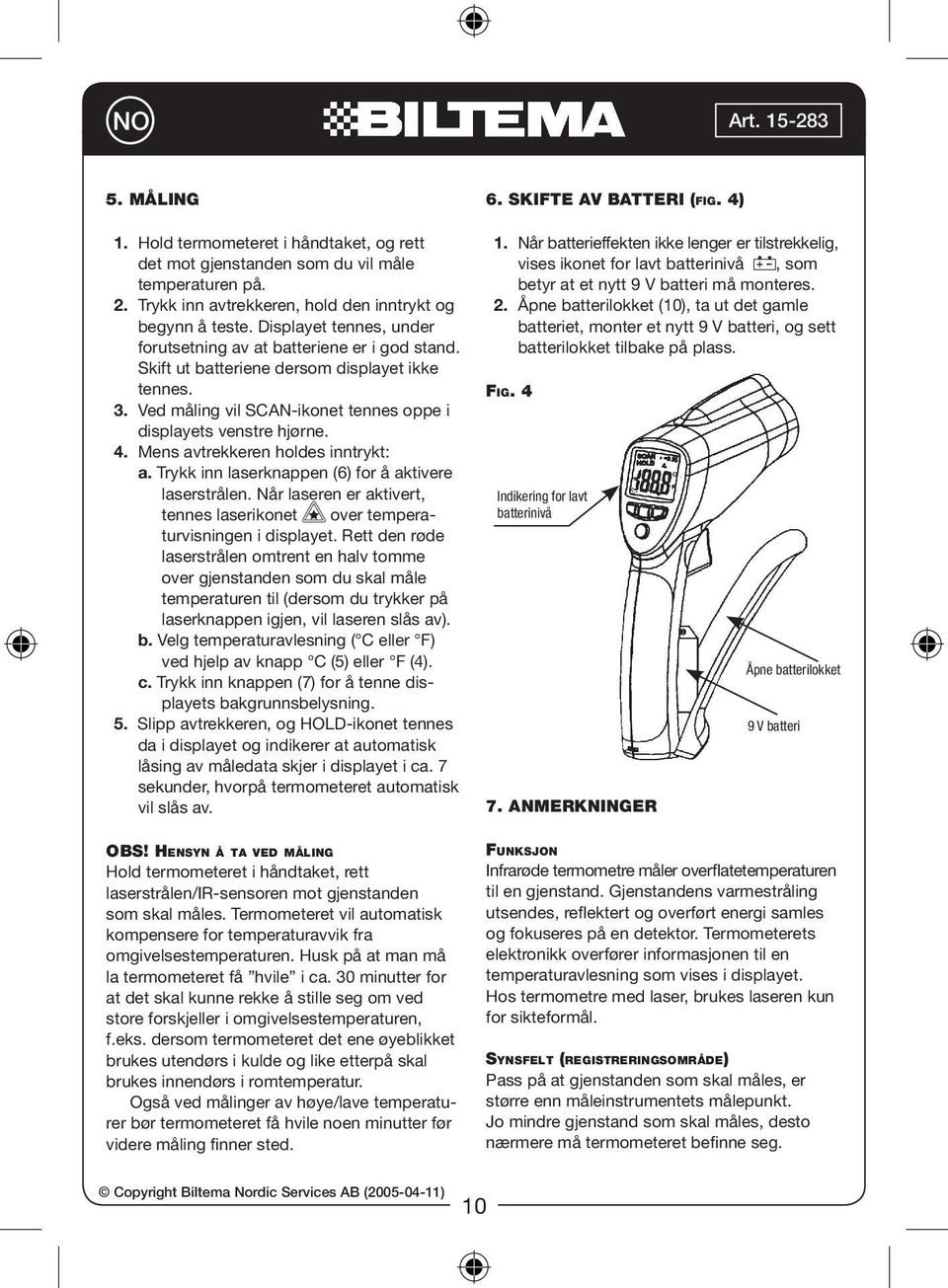 Mens avtrekkeren holdes inntrykt: a. Trykk inn laserknappen (6) for å aktivere laserstrålen. Når laseren er aktivert, tennes laserikonet over temperaturvisningen i displayet.