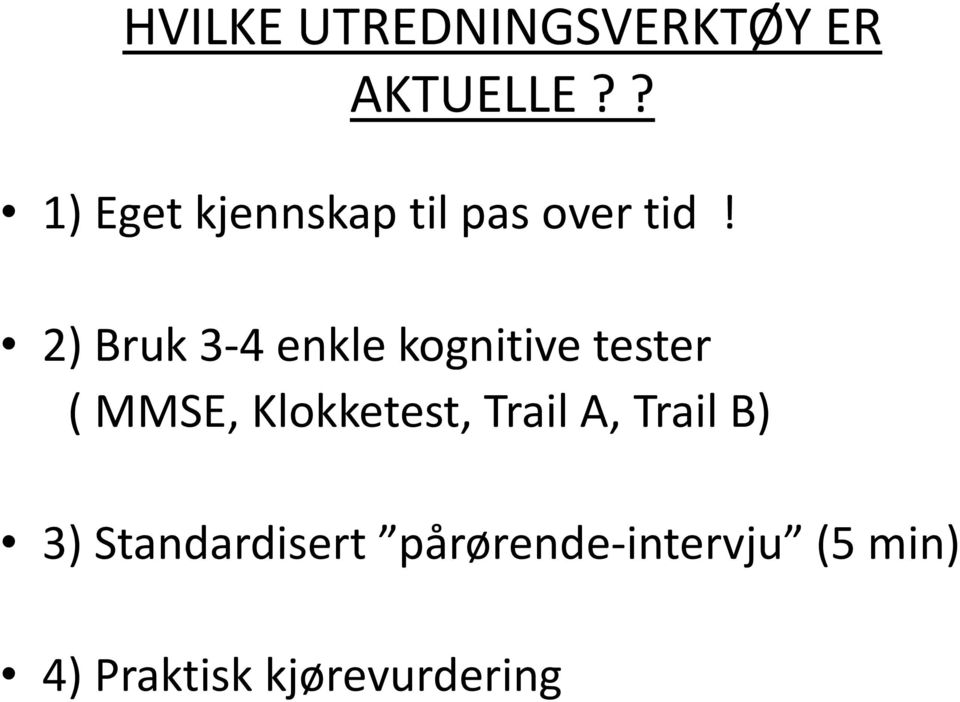 2) Bruk 3-4 enkle kognitive tester ( MMSE, Klokketest,