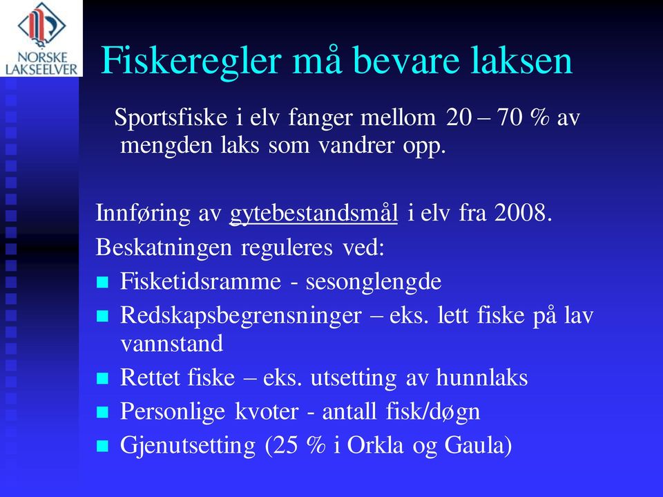 Beskatningen reguleres ved: Fisketidsramme - sesonglengde Redskapsbegrensninger eks.