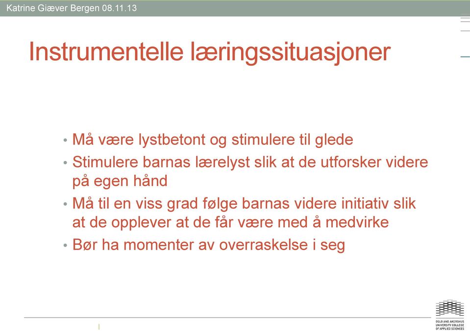 hånd Må til en viss grad følge barnas videre initiativ slik at de