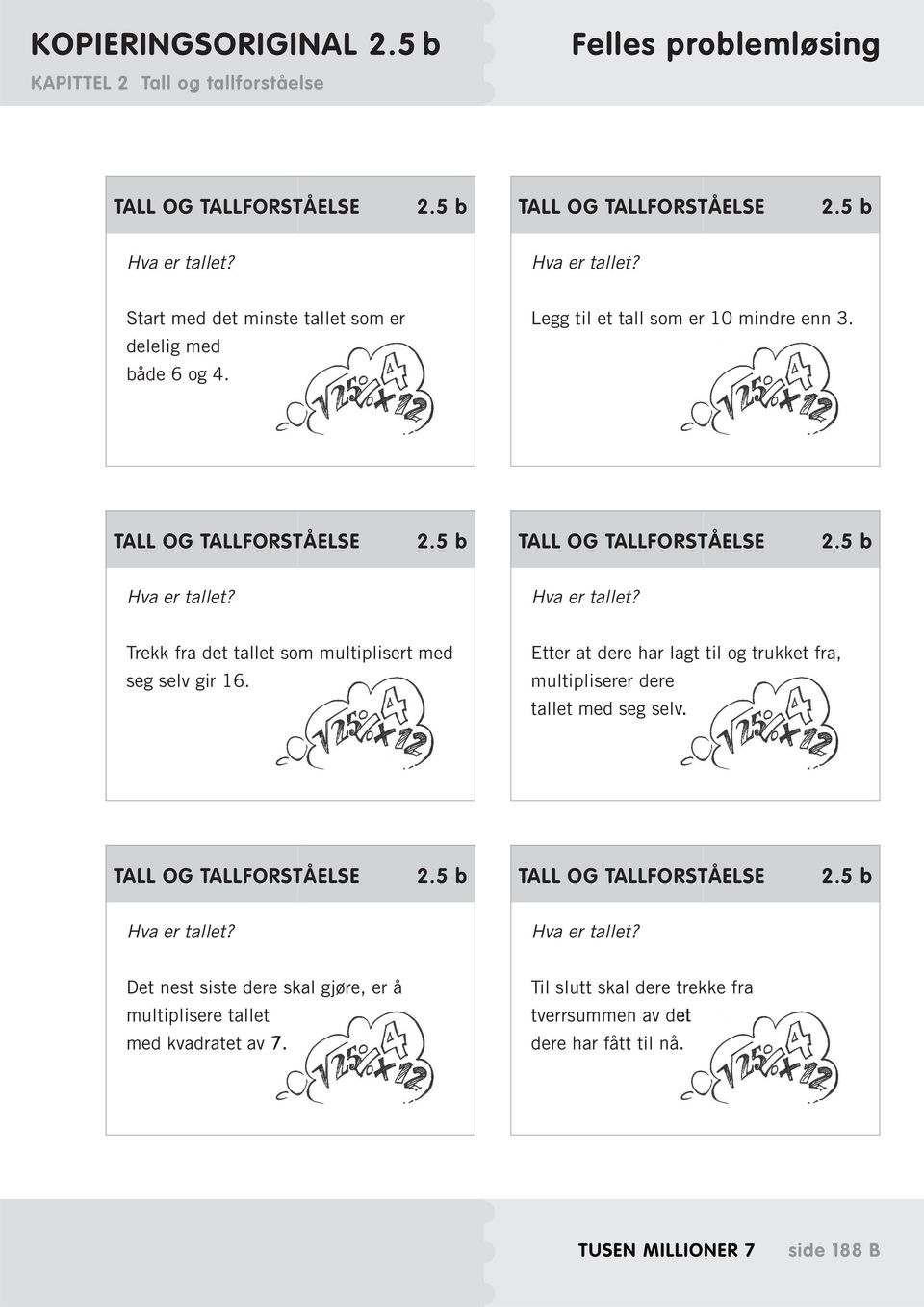 Etter at dere har lagt til og trukket fra, multipliserer dere tallet med seg selv. 2.5 b 2.5 b Hva er tallet?