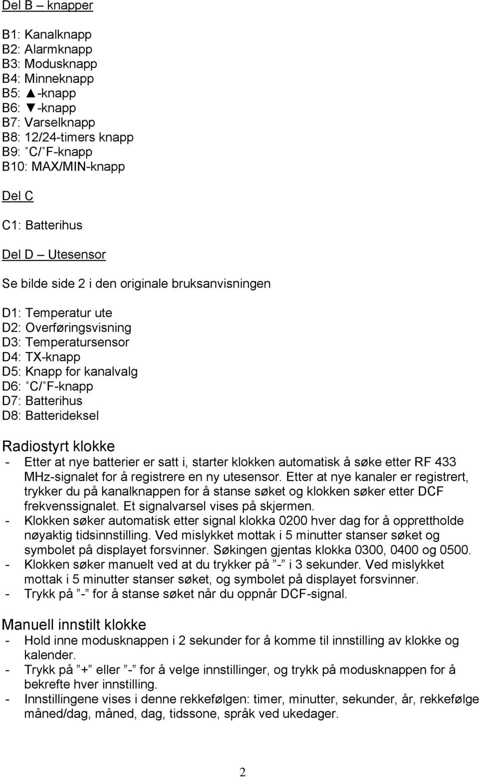 Batterideksel Radiostyrt klokke - Etter at nye batterier er satt i, starter klokken automatisk å søke etter RF 433 MHz-signalet for å registrere en ny utesensor.