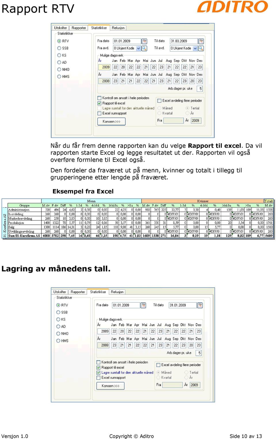 Rapporten vil også overføre formlene til Excel også.