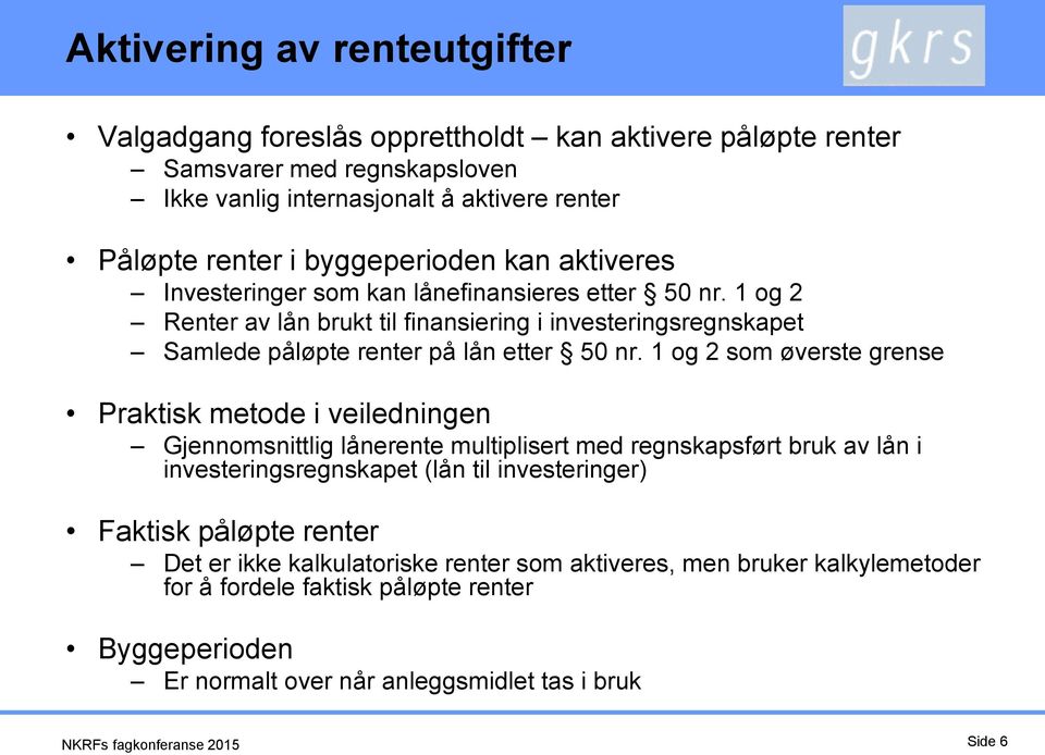 1 og 2 Renter av lån brukt til finansiering i Samlede påløpte renter på lån etter 50 nr.