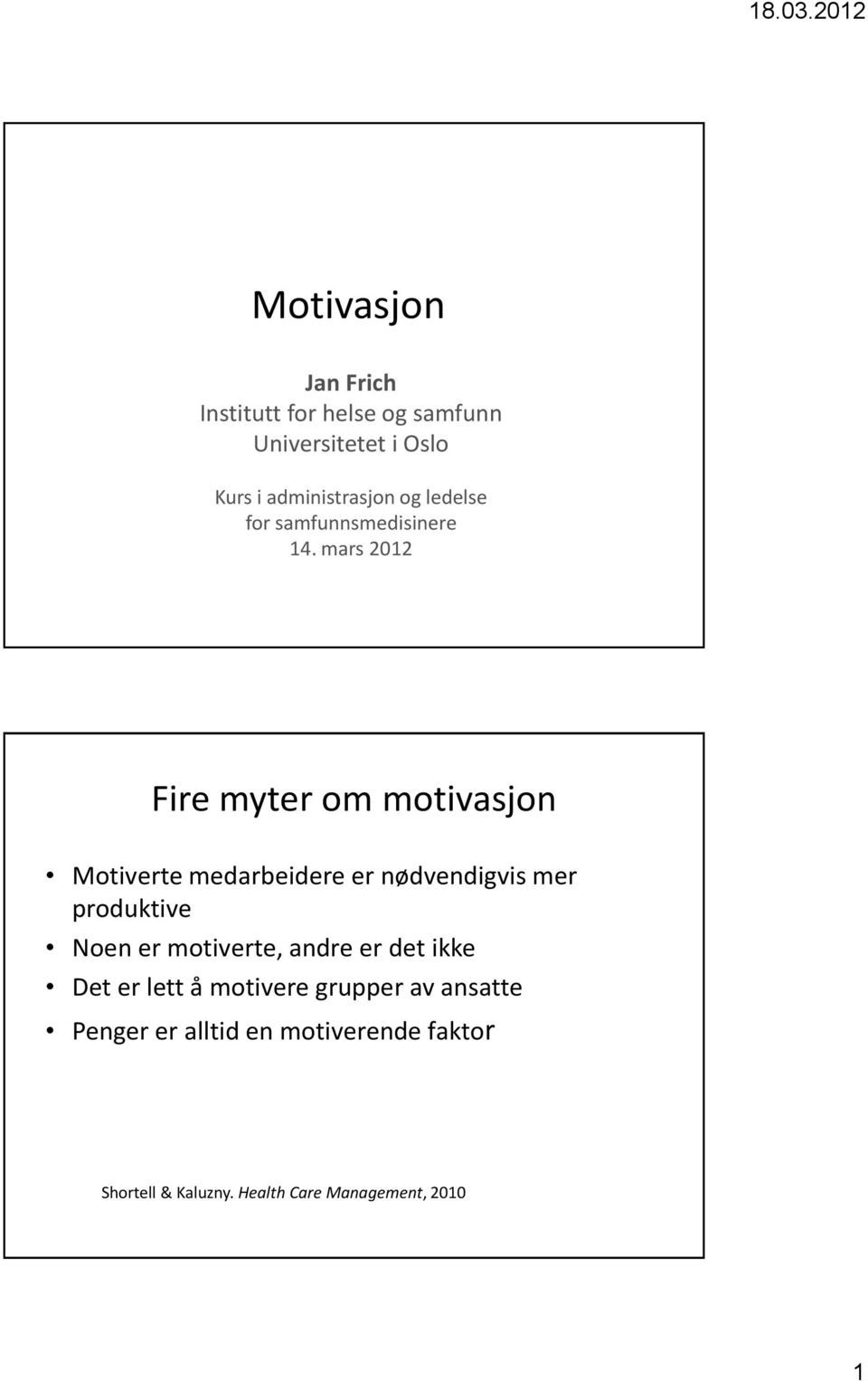 mars 2012 Fire myter om motivasjon Motiverte medarbeidere er nødvendigvis mer produktive Noen er