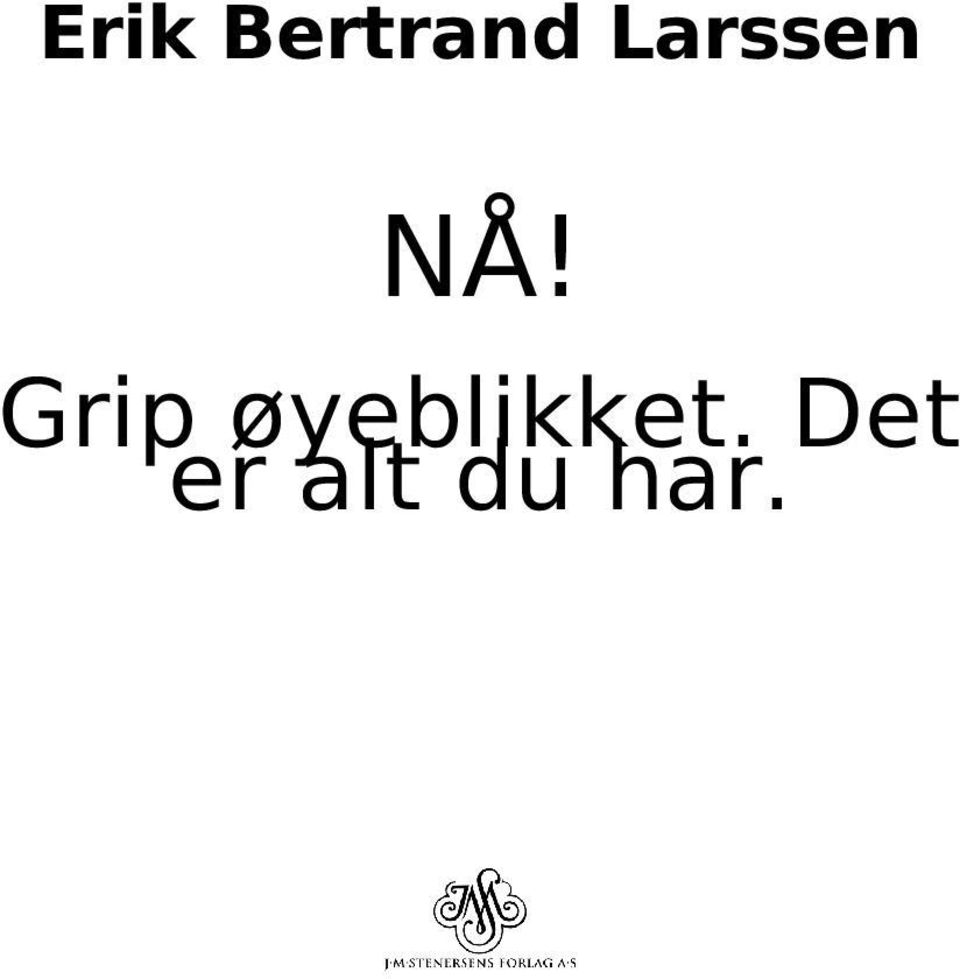 Grip øyeblikket.