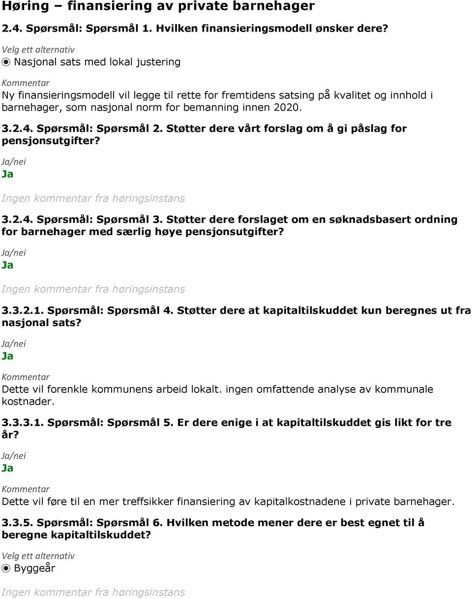 3.2.4. Spørsmål: Spørsmål 2. Støtter dere vårt forslag om å gi påslag for pensjonsutgifter? 3.2.4. Spørsmål: Spørsmål 3.