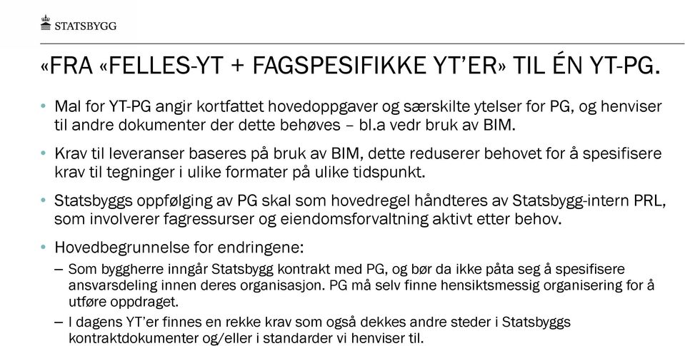 Statsbyggs oppfølging av PG skal som hovedregel håndteres av Statsbygg-intern PRL, som involverer fagressurser og eiendomsforvaltning aktivt etter behov.