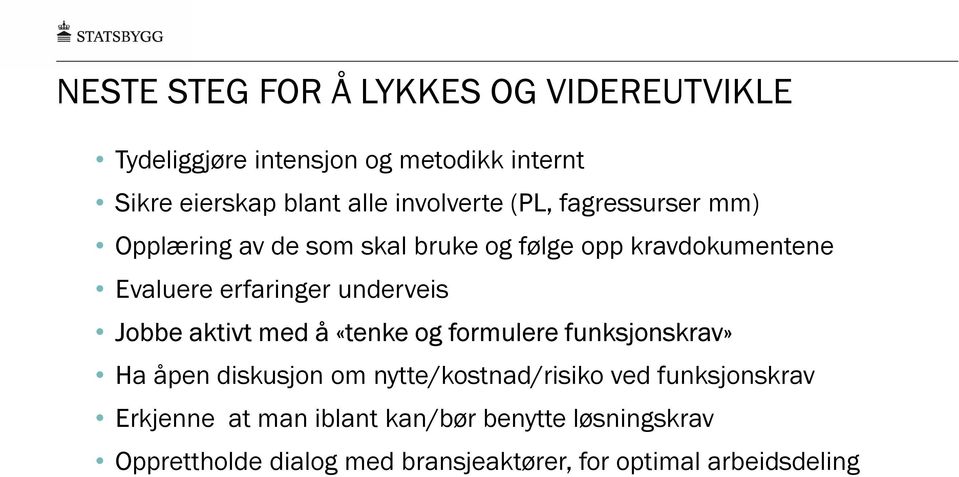 underveis Jobbe aktivt med å «tenke og formulere funksjonskrav» Ha åpen diskusjon om nytte/kostnad/risiko ved