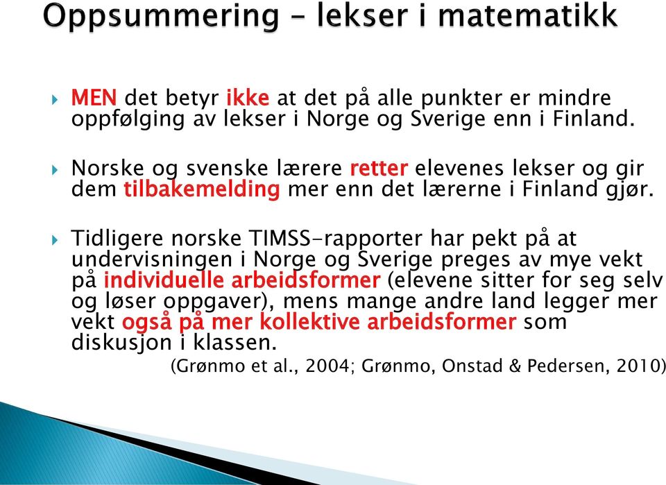 Tidligere norske TIMSS-rapporter har pekt på at undervisningen i Norge og Sverige preges av mye vekt på individuelle arbeidsformer