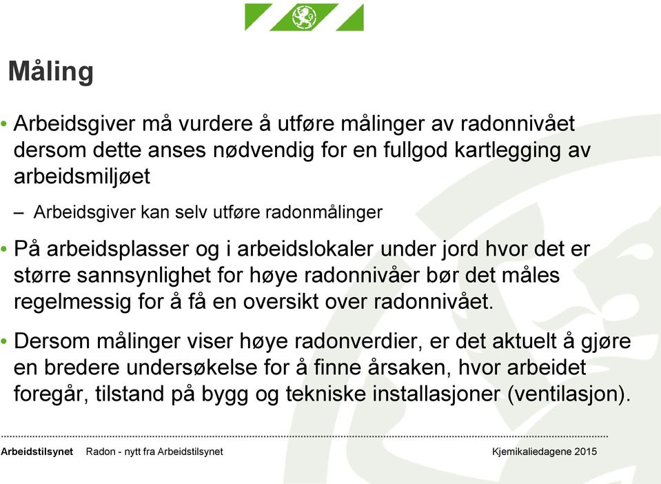 sannsynlighet for høye radonnivåer bør det måles regelmessig for å få en oversikt over radonnivået.