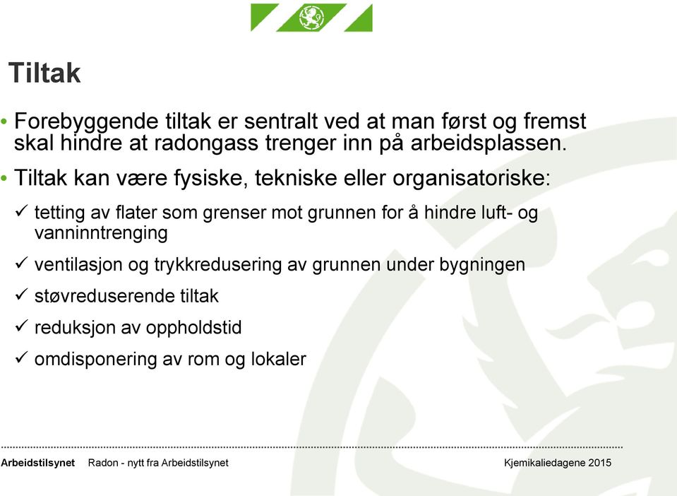 Tiltak kan være fysiske, tekniske eller organisatoriske: tetting av flater som grenser mot grunnen