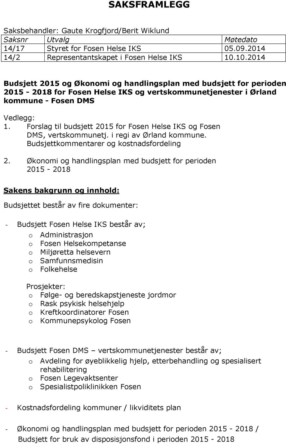 Forslag til budsjett 2015 for Fosen Helse IKS og Fosen DMS, vertskommunetj. i regi av Ørland kommune. Budsjettkommentarer og kostnadsfordeling 2.