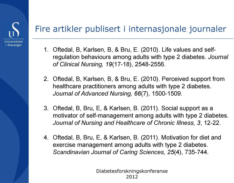 Journal of Advanced Nursing, 66(7), 1500-1509. 3. Oftedal, B, Bru, E, & Karlsen, B. (2011). Social support as a motivator of self-management among adults with type 2 diabetes.