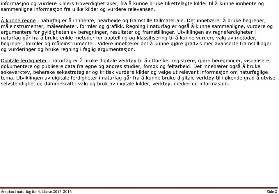 Regning i naturfag er også å kunne sammenligne, vurdere og argumentere for gyldigheten av beregninger, resultater og framstillinger.