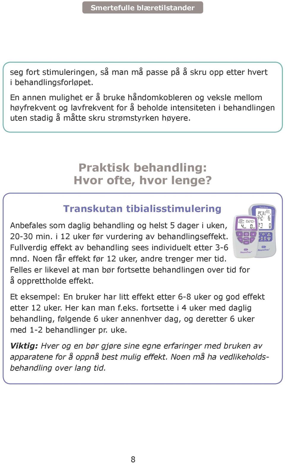 Praktisk behandling: Hvor ofte, hvor lenge? Transkutan tibialisstimulering Anbefales som daglig behandling og helst 5 dager i uken, 20-30 min. i 12 uker før vurdering av behandlingseffekt.