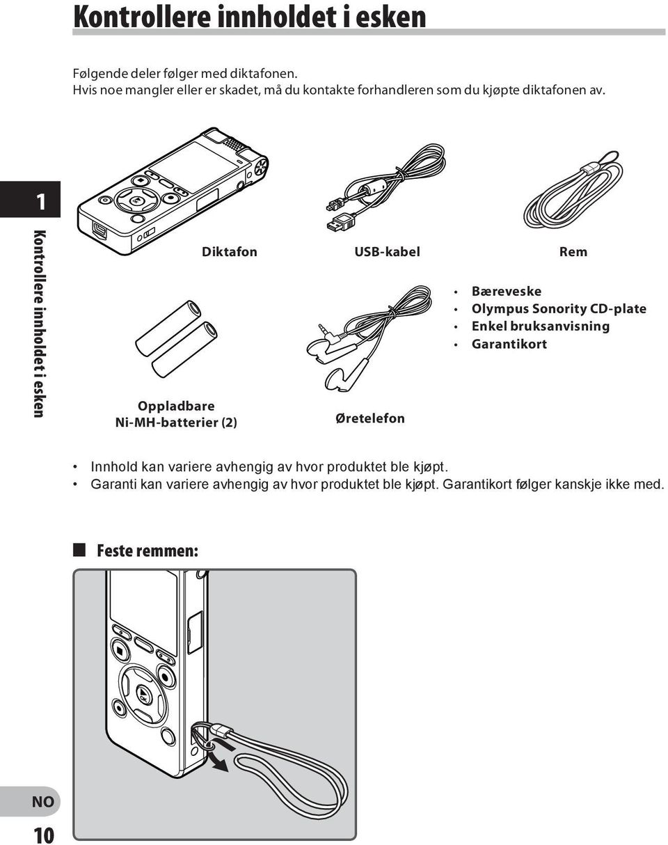 1 Kontrollere innholdet i esken Oppladbare Ni-MH-batterier (2) Diktafon USB-kabel Rem Øretelefon Bæreveske Olympus Sonority