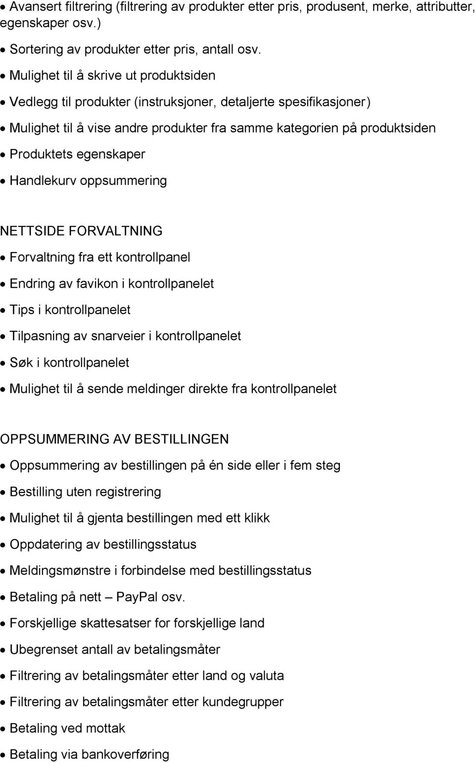 Handlekurv oppsummering NETTSIDE FORVALTNING Forvaltning fra ett kontrollpanel Endring av favikon i kontrollpanelet Tips i kontrollpanelet Tilpasning av snarveier i kontrollpanelet Søk i